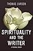 Spirituality and the Writer by Thomas Larson