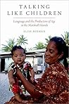 Talking Like Children: Language and the Production of Age in the Marshall Islands (Oxf Studies in Anthropology of Language)
