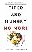 Tired and Hungry No More by Phyllis Ginsberg
