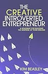 The Creative Introverted Entrepreneur: A Roadmap for Building the Business of Your Dreams