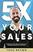 5X Your Sales: The Radical ...