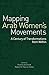Mapping Arab Women’s Movements: A Century of Transformations from Within