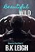 Beautiful Wild by B.K. Leigh