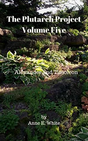 The Plutarch Project, Volume Five: Alexander and Timoleon (Kindle Edition)