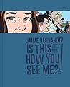 Is This How You See Me? by Jaime Hernández