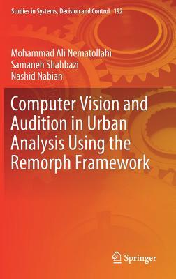 Computer Vision and Audition in Urban Analysis Using the Remorph Framework (Studies in Systems, Decision and Control, 192)