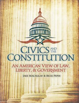 Civics and the Constitution: An American View of Law, Liberty, & Government (Paperback)