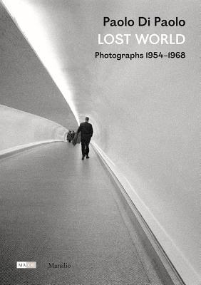 Paolo di Paolo: Lost World: Photographs 1954–1968