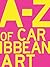 A to Z of Caribbean Art by Melanie Archer