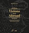 Visions from Abroad: Historical and Contemporary Representations of Arabia Visions from Abroad: Historical and Contemporary Representations of Arabia