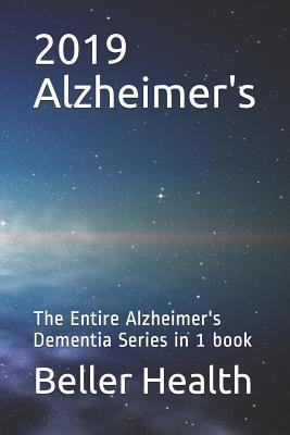 2019 Alzheimer's: The Entire Alzheimer's Dementia Series in 1 Book (Dementia Symptoms, Causes, Diagnosis, Treatment, Stages & Pr)