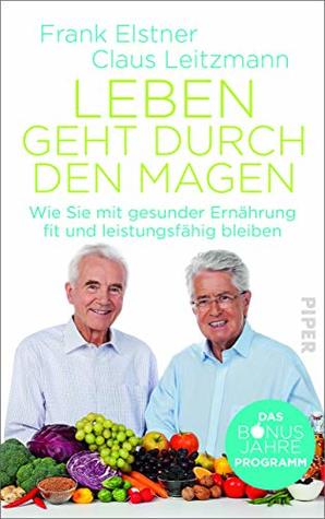 Leben geht durch den Magen: Das Bonusjahre-Programm: Wie Sie mit gesunder Ernährung fit und leistungsfähig bleiben (German Edition)
