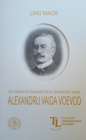 Un Parinte Fondator al Romaniei Mari, Alexandru Vaida Voievod