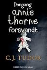 Dengang Annie Thorne forsvandt by C.J. Tudor