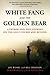 White Fang and the Golden Bear: A Father-and-Son Journey on the Golf Course and Beyond