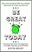 Be Great Today by Justin Kegley