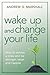 Wake Up and Change Your Life: How to Survive a Crisis and be Stronger, Wiser, and Happier