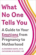 What No One Tells You: A Guide to Your Emotions from Pregnancy to Motherhood 