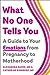 What No One Tells You: A Guide to Your Emotions from Pregnancy to Motherhood