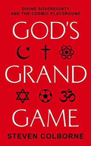 God's Grand Game: Divine Sovereignty and the Cosmic Playground (Kindle Edition)
