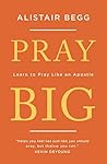 Pray Big: Learn t...