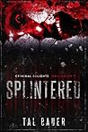 Splintered by Tal Bauer Splintered by Tal Bauer
