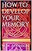 How to Develop your Memory