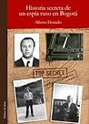 Historia secreta de un espía ruso en Bogotá