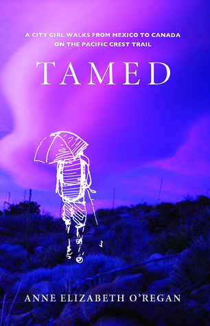Tamed: A City Girl Walks from Mexico to Canada on the Pacific Crest Trail