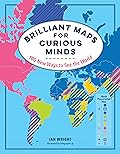 Brilliant Maps for Curious Minds: 100 New Ways to See the World