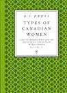 Types of Canadian Women: And of Woman Who Are or Have Been Connectd With Canada