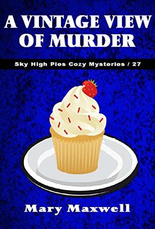 A Vintage View of Murder (Sky High Pies Cozy Mysteries Book 27)