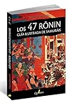 LOS 47 RONIN. Guía ilustrada de samuráis by Utagawa Kuniyoshi