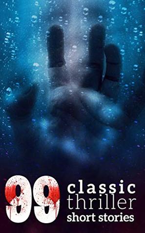 99 Classic Thriller Short Stories: 99 Readym Anthologies, Book 1 (Kindle Edition)