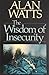 The Wisdom of Insecurity: A Message for an Age of Anxiety