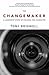 The Changemaker: A Leadership Story of Courage and Character (The Maker Series Book 4)