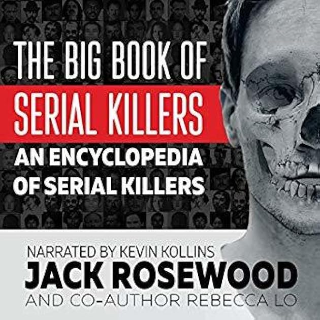 The Big Book of Serial Killers: 150 Serial Killer Files of the World's Worst Murderers (An Encyclopedia of Serial Killers)