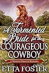A Tormented Bride for the Courageous Cowboy (Mail Order Brides, #1)