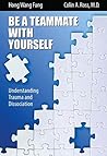 Be A Teammate With Yourself: Understanding Trauma and Dissociation Be A Teammate With Yourself: Understanding Trauma and Dissociation