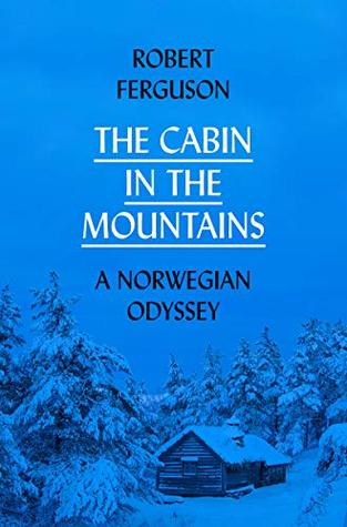 The Cabin in the Mountains: A Norwegian Odyssey (Kindle Edition)