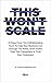 This Won't Scale: 41 Plays From The Drift Marketing Team To Help Your Business Cut Through The Noise, Grow Faster Than The Competition & Thrill Your Customers