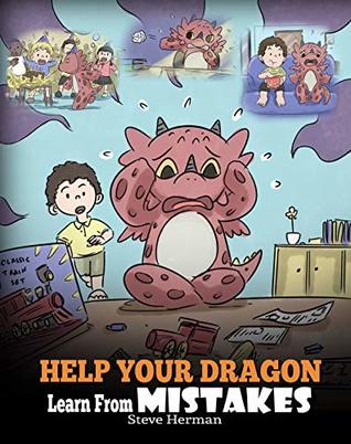 Help Your Dragon Learn From Mistakes: Teach Your Dragon It’s OK to Make Mistakes. A Cute Children Story To Teach Kids About Perfectionism and How To Accept Failures. (My Dragon Books Book 26)