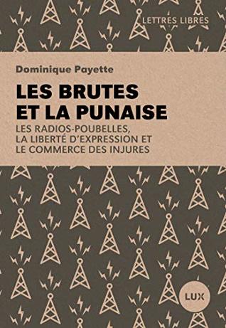 Les brutes et la punaise: Les radios-poubelles, la liberté d’expression et le commerce des injures (French Edition)