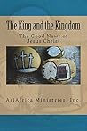 The King and the Kingdom: The Good News of Jesus Christ