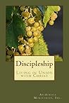 Discipleship: Living in Union with Christ Discipleship: Living in Union with Christ