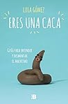 Eres una caca: Guía para entender y desmontar el machismo (Spanish Edition)
