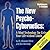 The New Psycho-Cybernetics: A Mind Technology for Living Your Life Without Limits