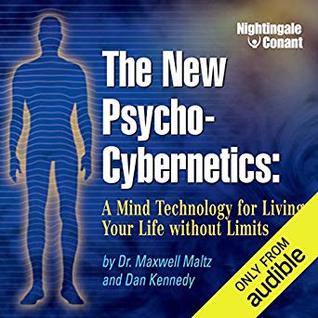 The New Psycho-Cybernetics: A Mind Technology for Living Your Life Without Limits