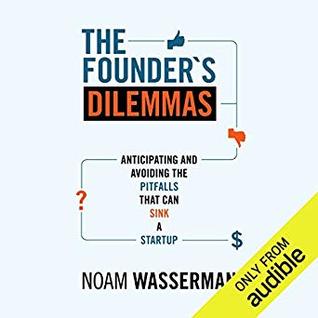 The Founder's Dilemmas: Anticipating and Avoiding the Pitfalls that can Sink a Startup