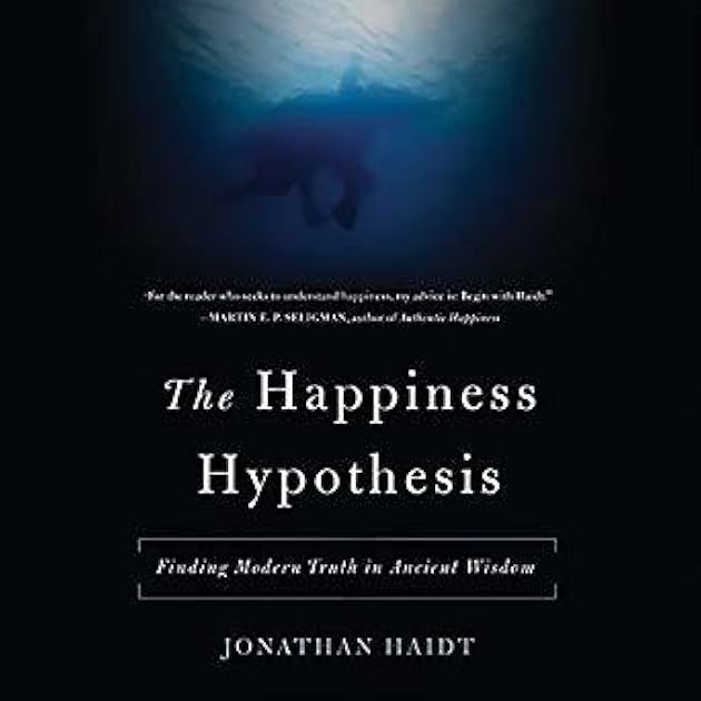 The Happiness Hypothesis: Finding Modern Truth in Ancient Wisdom